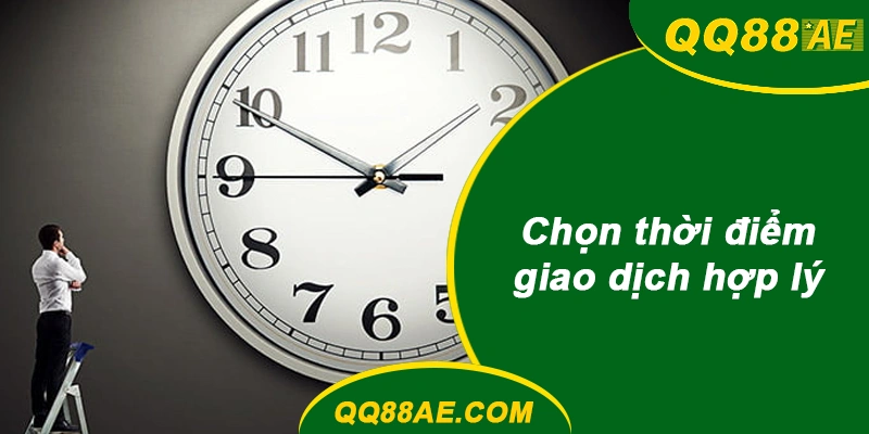 Chọn thời điểm giao dịch QQ88 hợp lý