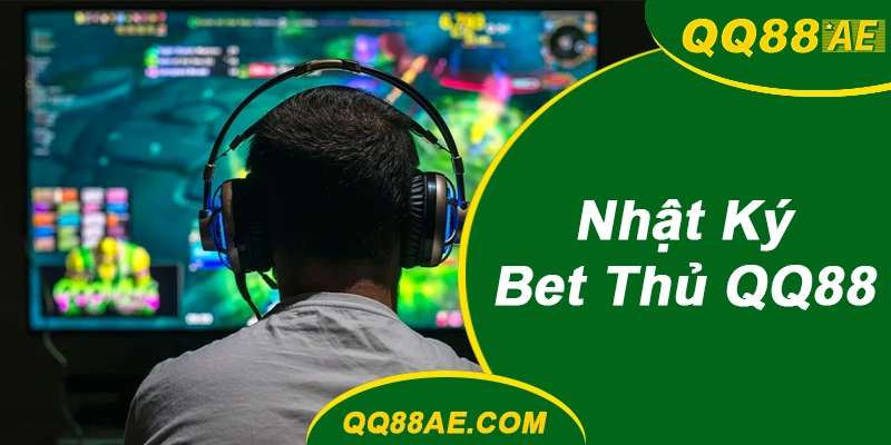 Nhật Ký Bet Thủ QQ88